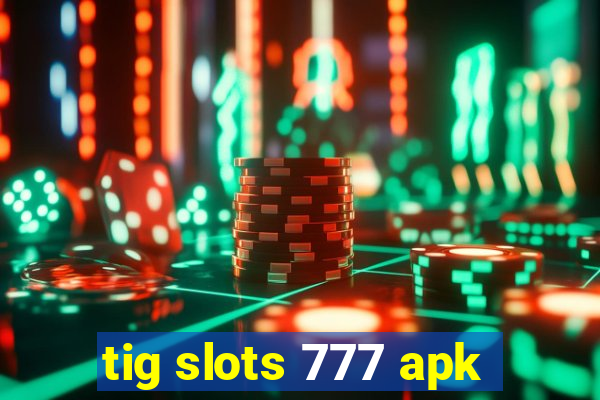 tig slots 777 apk